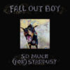 FallOutBoy_SoMuch(For)Stardust_TercerOjo SO MUCH (FOR) STARDUST