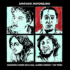 SantiagoMotorizado_CancionesParaUnaCasa_TercerOjo CANCIONES SOBRE UNA CASA, CUATRO AMIGOS Y UN PERRO